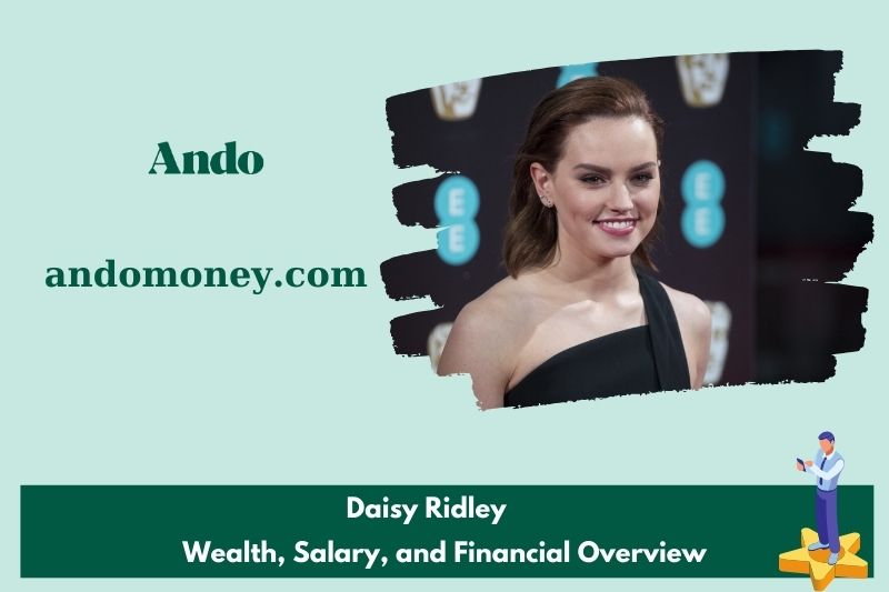 Daisy Ridley wealth, salary and financial overview