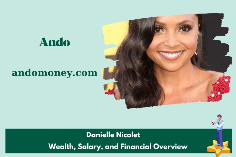 Danielle Nicolet assets, salary and financial overview