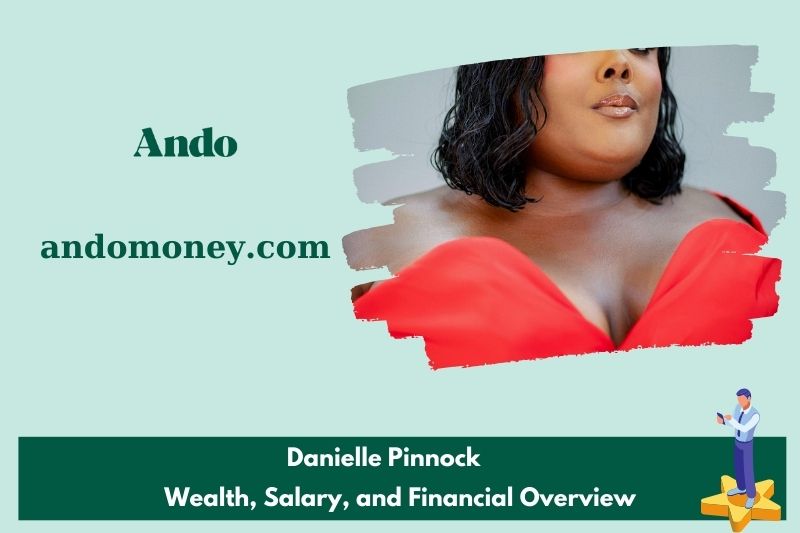 Danielle Pinnock wealth, salary and financial overview