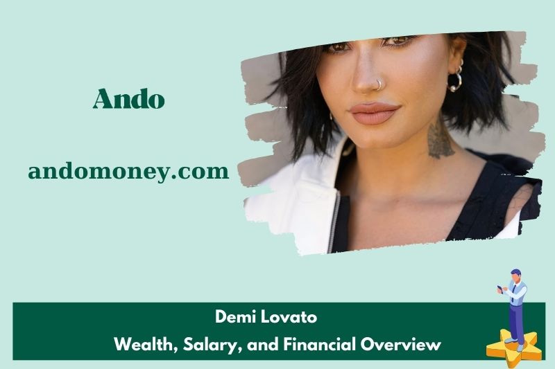 Demi Lovato wealth, salary and financial overview