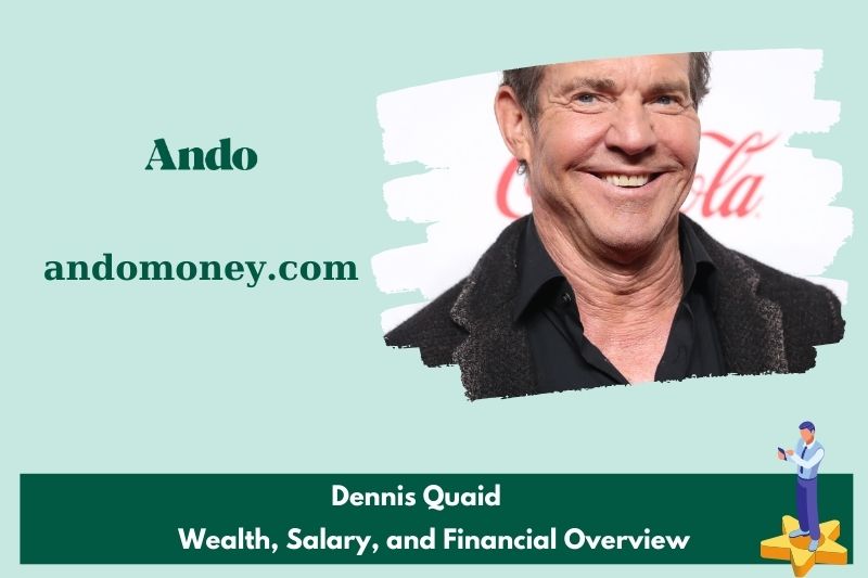 Dennis Quaid prosperity, salary and financial overview