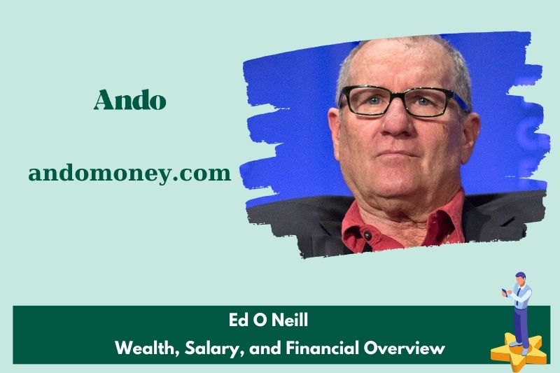 Ed o Neill prosperity, salary and financial overview