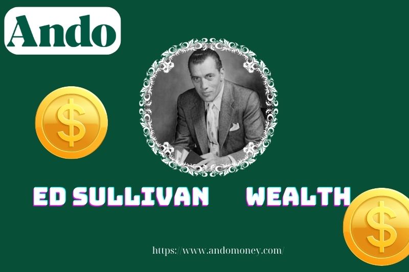 Ed Sullivan wealth, salary and financial overview