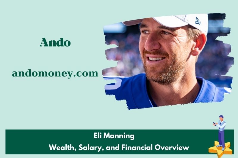 Eli Manning wealth, salary and financial overview