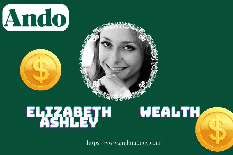 Elizabeth Ashley Wealth, salary and financial overview