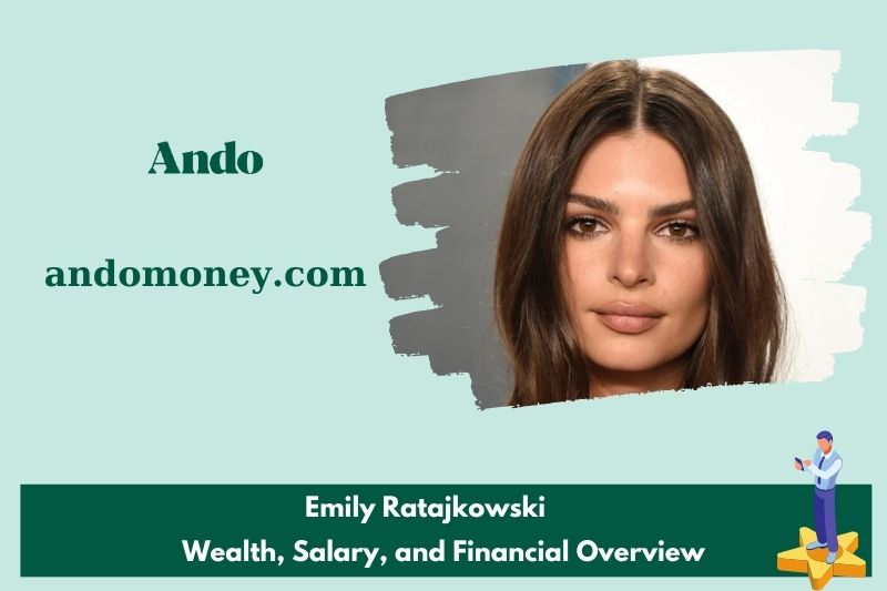 Emily Ratajkowski assets, salary and financial overview