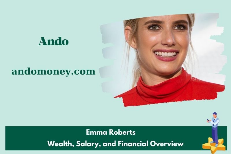 Emma Robert's prosperity, salary and financial overview