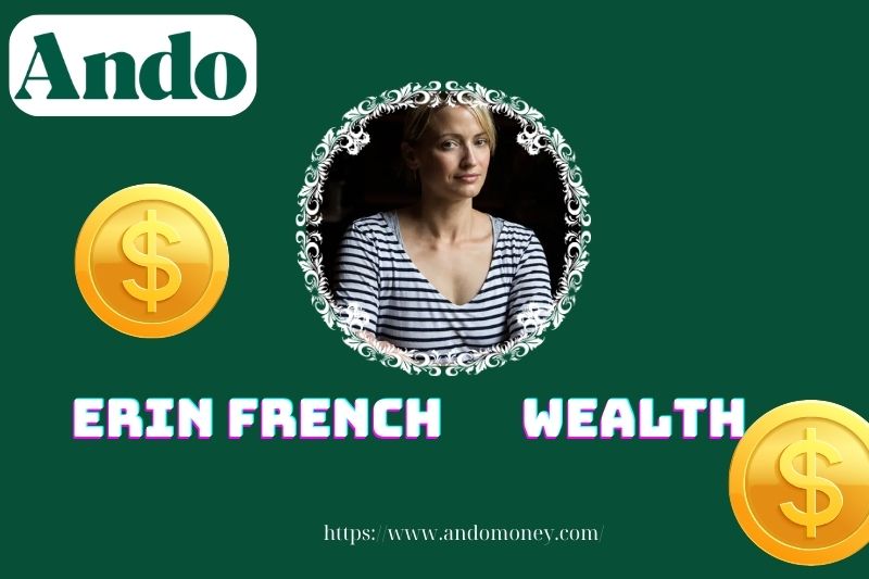 Erin French wealth, salary and financial overview