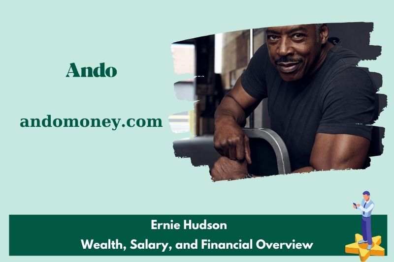 Ernie Hudson wealth, salary and financial overview