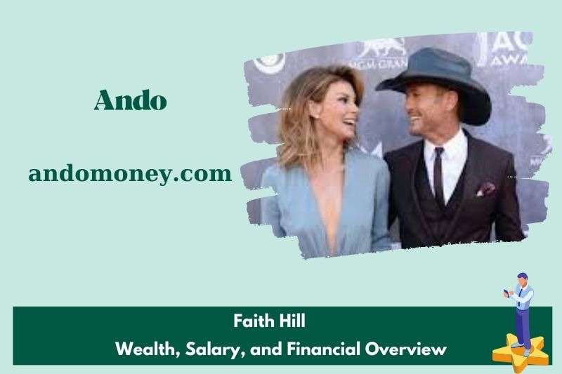 Faith Hill Wealth, Salary and Financial Overview