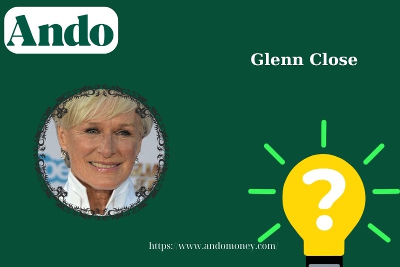 Glenn close fast facts