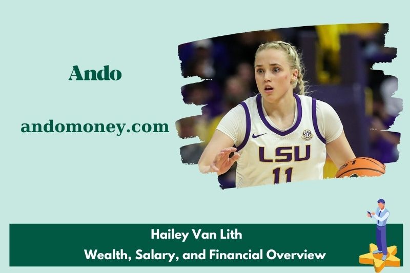 Hailey van lith wealth, salary and financial overview