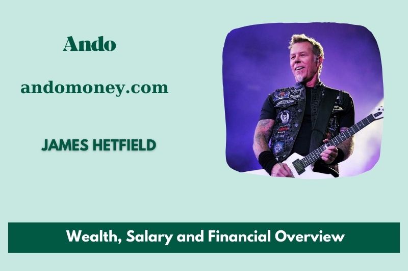 James Hetfield wealth, salary and financial overview