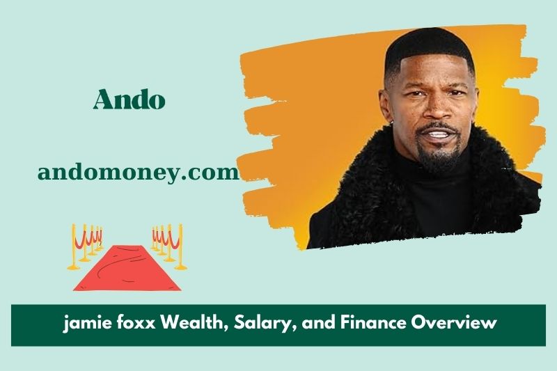 Jamie Foxx wealth, salary and financial overview