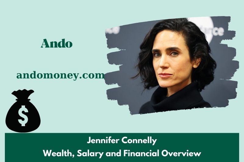 Jennifer Connelly Wealth, salary and financial overview