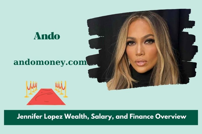 Jennifer Lopez prosperity, salary and financial overview