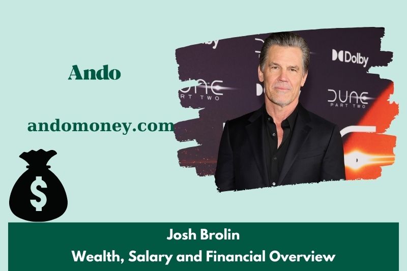 Josh Brolin fortune, salary and financial overview