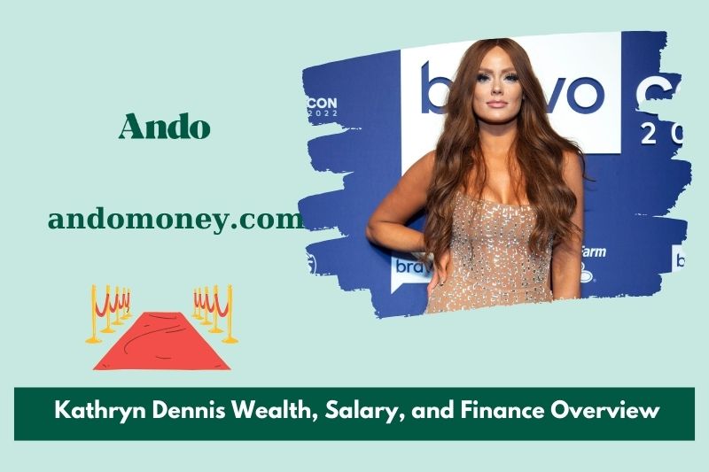 Kathryn Dennis wealth, salary and financial overview