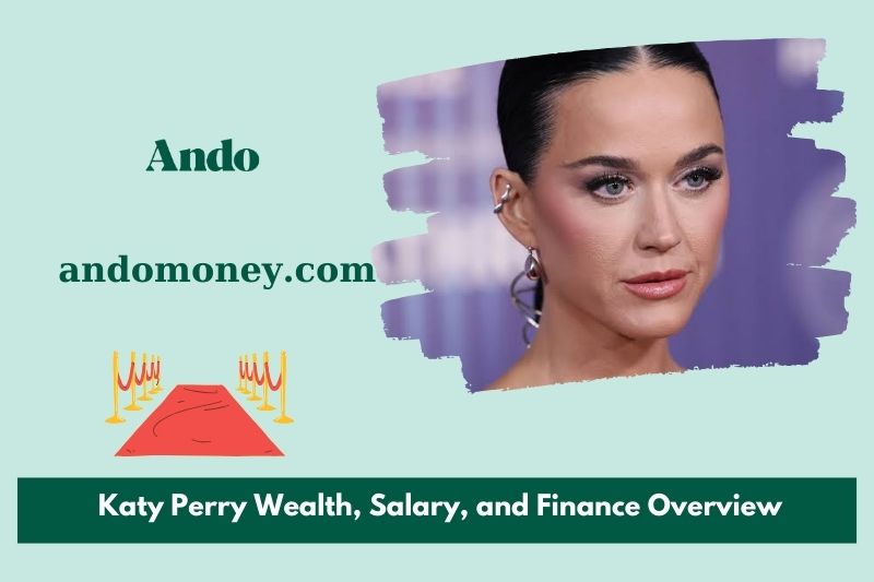 Katy Perry wealth, salary and financial overview