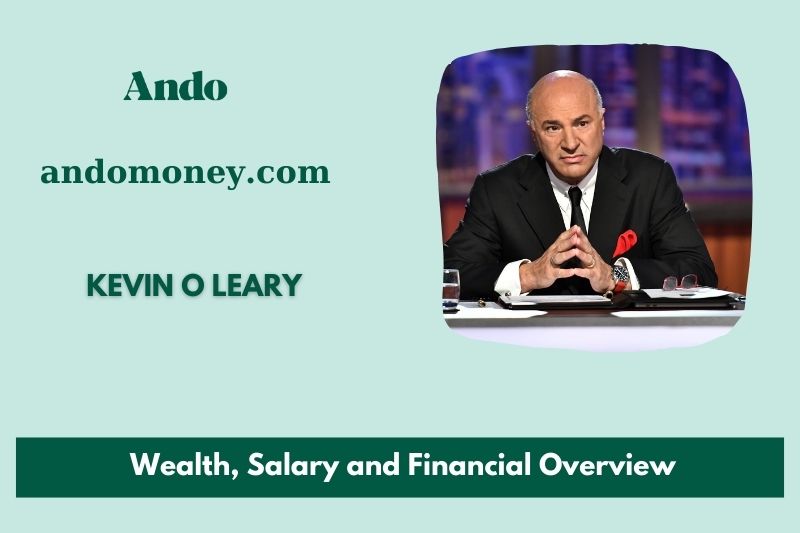 Kevin o Leary wealth, salary and financial overview