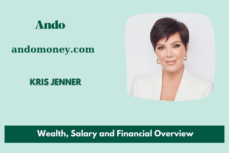 Kris Jenner assets, salary and financial overview