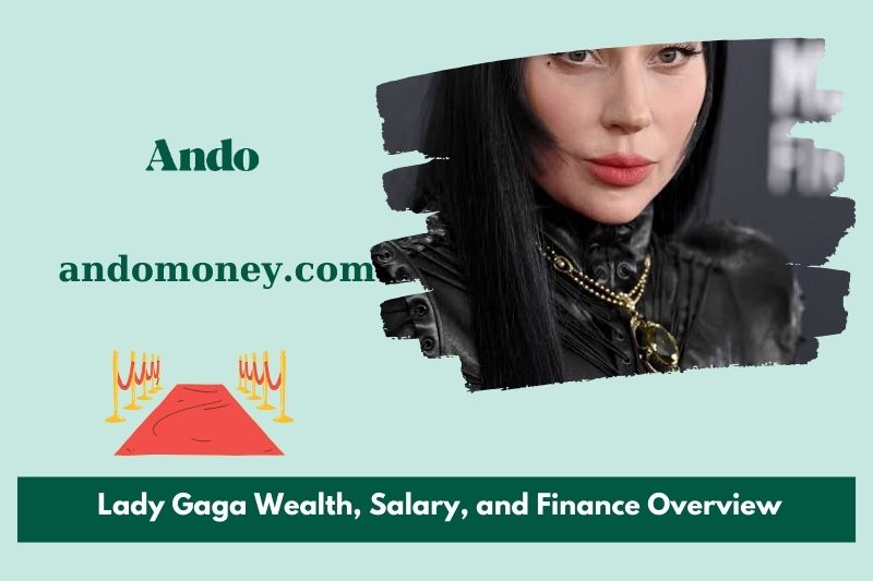 Lady gaga wealth, salary and financial overview