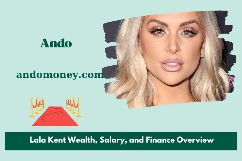 Lala Kent wealth, salary and financial overview