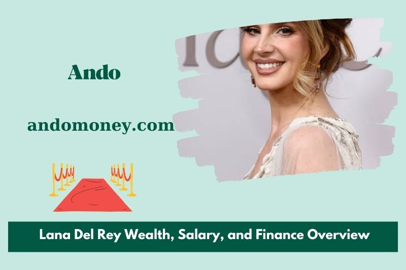 Lana del Rey assets, salary and financial overview