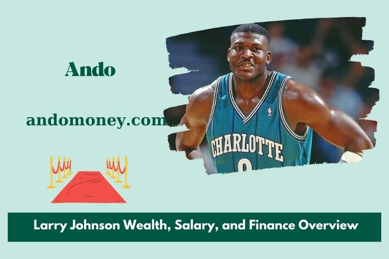 Larry Johnson wealth, salary and financial overview