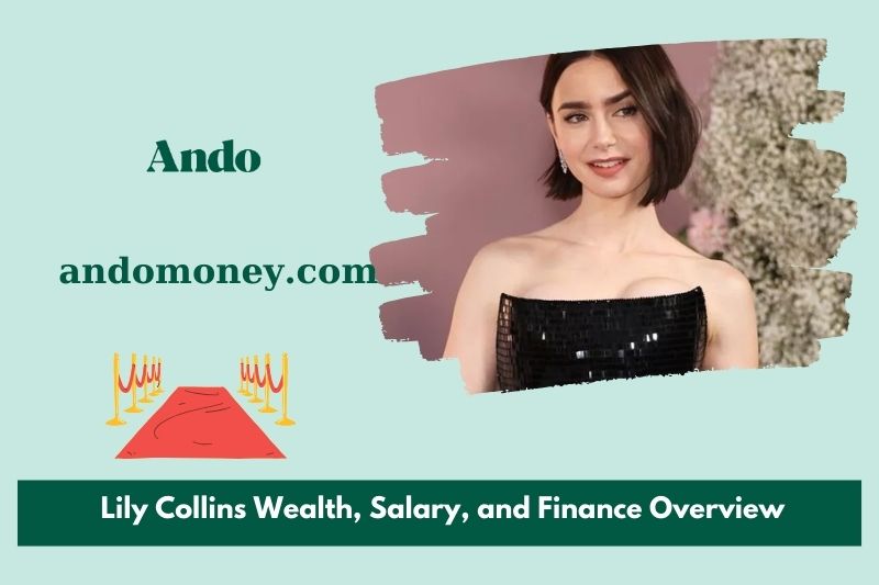 Lily Collin's wealth, salary and financial overview