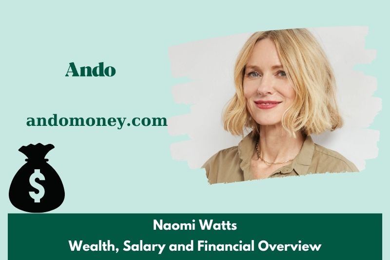 Naomi watts assets, salary and financial overview