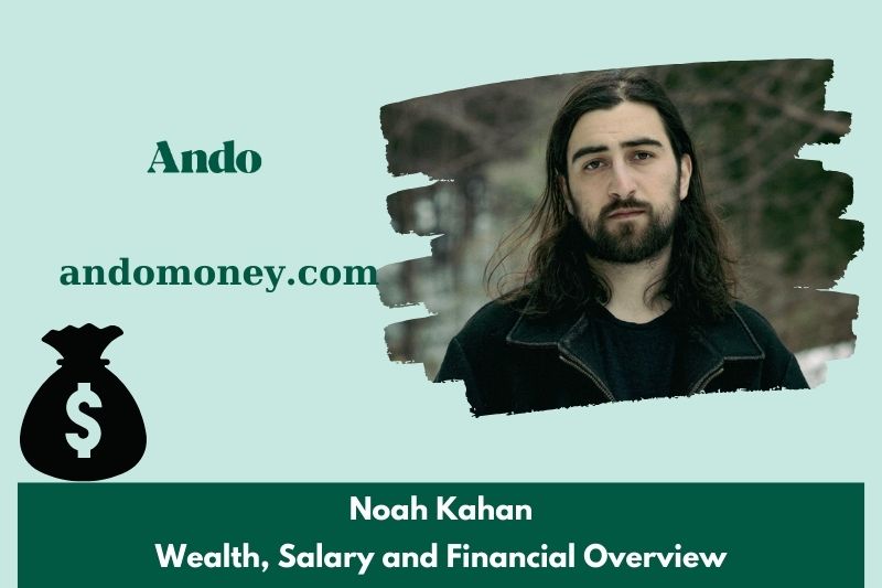 Noah Kahan wealth, salary and financial overview