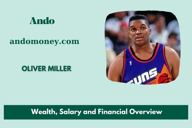 Oliver Miller fortune, salary and financial overview