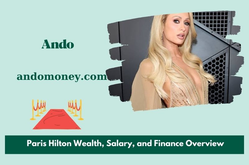 Paris Hilton fortune, salary and financial overview