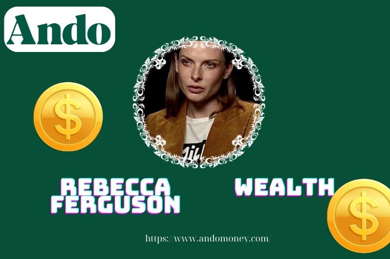 Rebecca Ferguson wealth, salary and financial overview