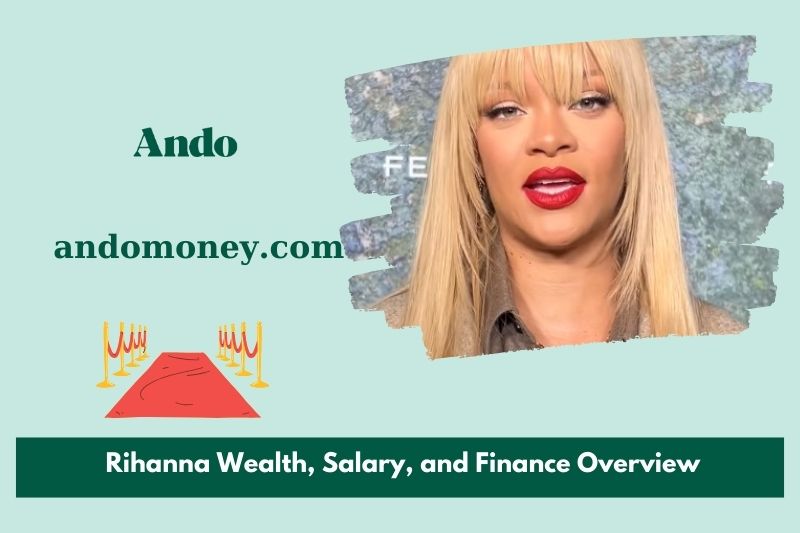 Rihanna wealth, salary and financial overview