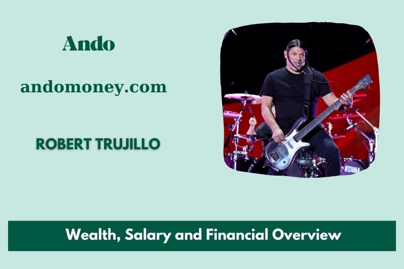 Robert Trujillo wealth, salary and financial overview