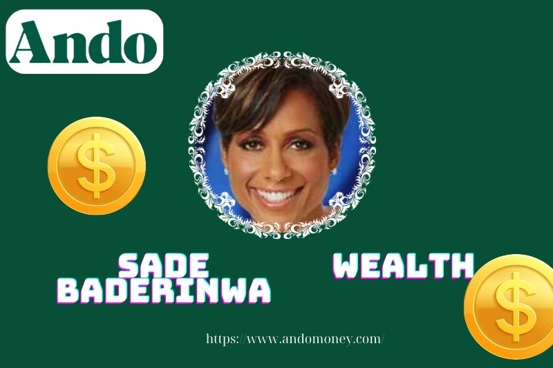 Sade Baderinwa wealth, salary and financial overview