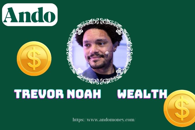 Trevor Noah wealth, salary and financial overview