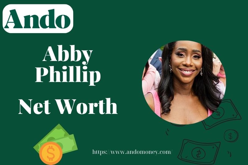 What is Abby Phillip Net Worth 2025: Wealth, Salary, and Financial Overview