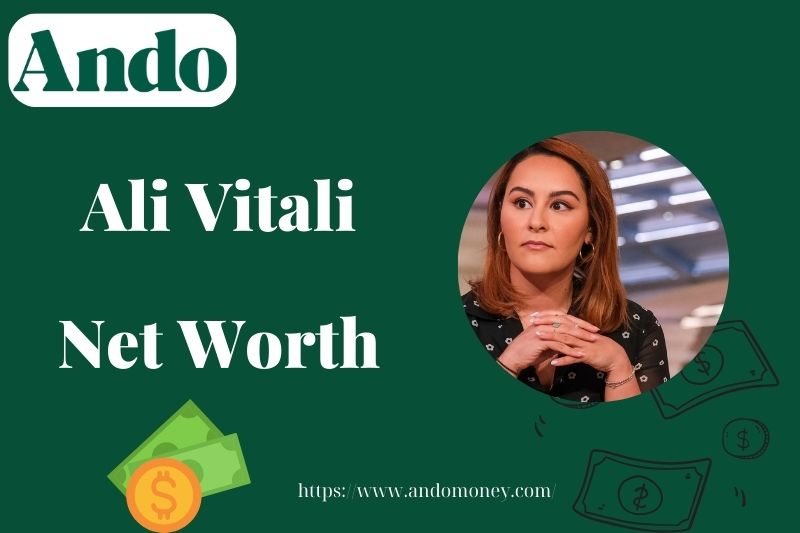 What is Ali Vitali Net Worth 2025: Salary, Wealth, and Financial Overview