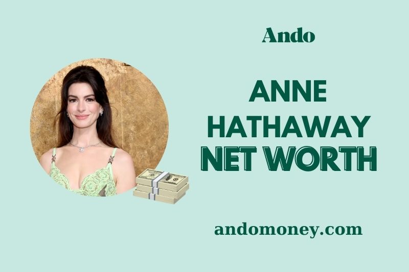 What is Anne Hathaway Net Worth 2025: Salary, Wealth & Career Earnings