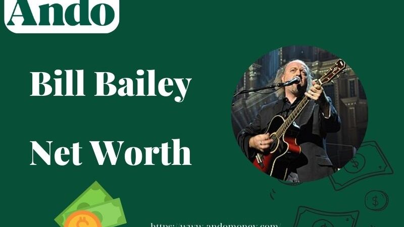 What is Bill Bailey Net Worth 2025: Salary, Wealth, and Financial Overview