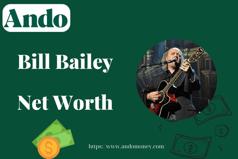 What is Bill Bailey Net Worth 2025: Salary, Wealth, and Financial Overview