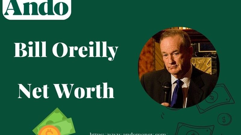 What is Bill O’Reilly Net Worth 2025: Salary, Wealth & Financial Overview