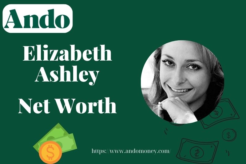 What is Elizabeth Ashley Net Worth 2025: What Is Her Wealth and Financial Overview?