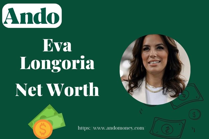 What is Eva Longoria Net Worth 2025: Wealth, Salary & Financial Overview