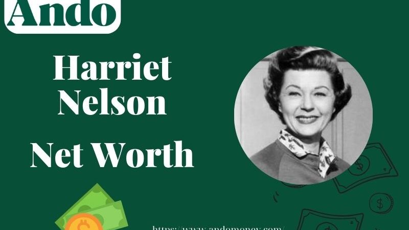 What is Harriet Nelson Net Worth 2025: How She Built Her Wealth and Legacy