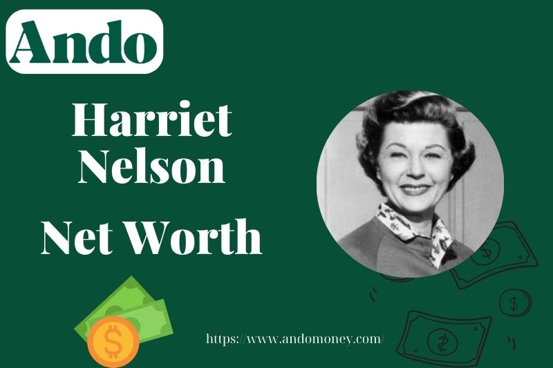 What is Harriet Nelson Net Worth 2025: How She Built Her Wealth and Legacy