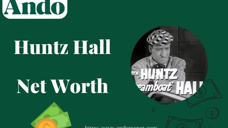 What is Huntz Hall Net Worth 2025: Salary, Wealth & Financial Insights